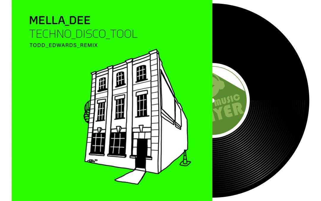 ‘Techno Disco Tool (Todd Edwards Remix)’ Mella Dee 'Techno Disco Tool (Todd Edwards Remix)' Mella Dee