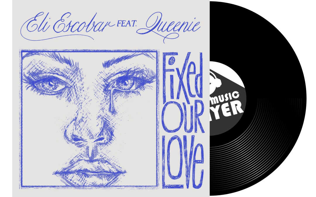 Eli Escobar – Fixed our love (ft. queenie)