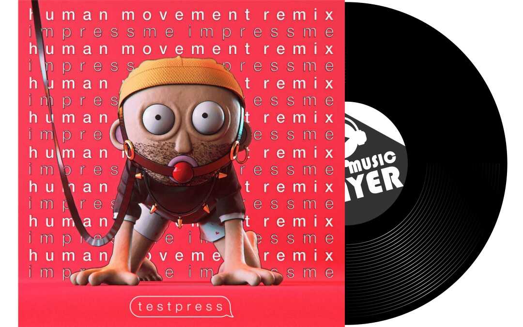 t e s t p r e s s – impressme (Human Movement's 303 Revival Remix)